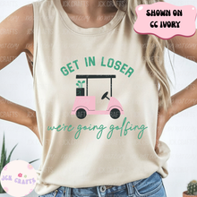 Load image into Gallery viewer, GET IN LOSER | GOLFING
