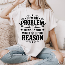 Load image into Gallery viewer, If I&#39;m The Problem..
