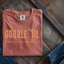 Load image into Gallery viewer, GOBBLE TIL YOU WOBLLE
