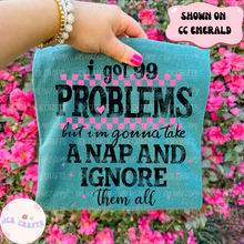 Load image into Gallery viewer, 99 Problems &amp; A Nap To Ignore Them All
