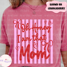 Load image into Gallery viewer, Oh Honey, I Am That Mom

